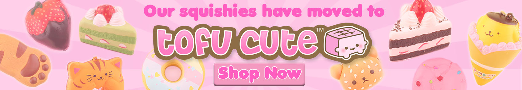 All our squishies have move to Tofu Cute